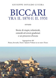 Biccari tra il 1870 e il 1931 ovvero storie di stupri, infanticidi, omicidi ed errori giudiziari e un processo d'usura. Aggregazione del primo, secondo, terzo e quarto volume in un unico tomo - Librerie.coop