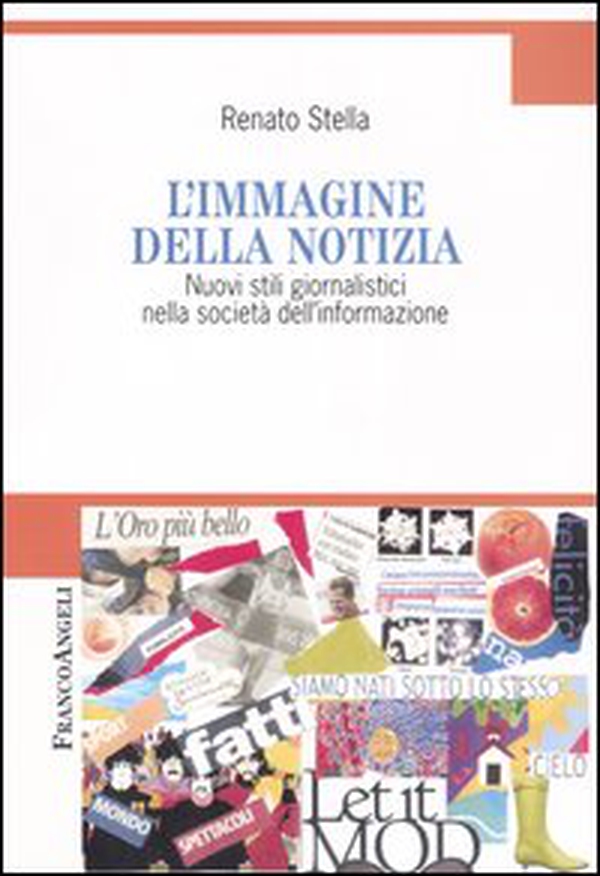 L'immagine della notizia. Nuovi stili giornalistici nella società dell'informazione - Librerie.coop