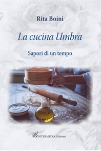 La cucina umbra: sapori di un tempo - Librerie.coop