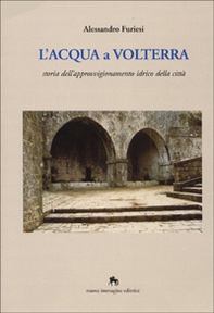 L'acqua a Volterra. Storia dell'approvvigionamento idrico della città - Librerie.coop