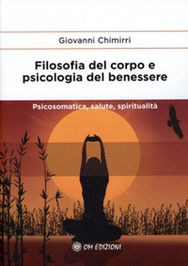 Filosofia del corpo e psicologia del benessere. Psicosomatica, salute e spiritualità - Librerie.coop Filosofia del corpo e psicologia del benessere. Psicosomatica, salute e spiritualità - Librerie.coop
