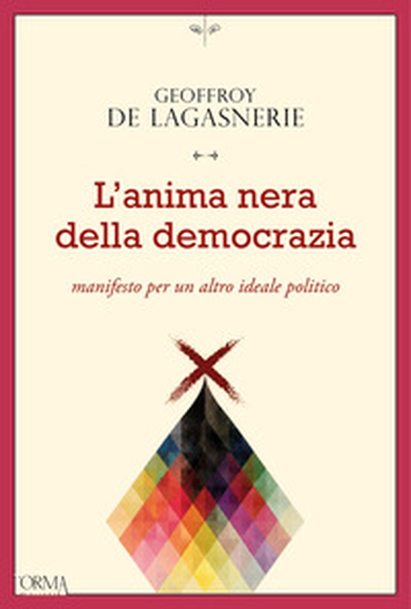 L'anima nera della democrazia. Manifesto per un altro ideale politico - Librerie.coop