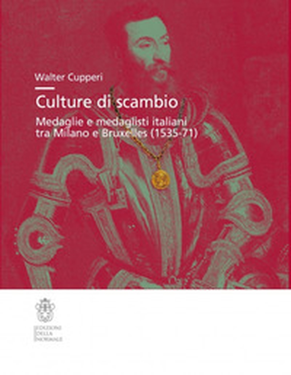 Culture di scambio. Medaglie e medaglisti italiani tra Milano e Bruxelles (1535-71) - Librerie.coop Culture di scambio. Medaglie e medaglisti italiani tra Milano e Bruxelles (1535-71) - Librerie.coop