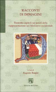 Racconti di immagini. Trentotto capitoli sui poteri della rappresentazione nel Medioevo occidentale - Librerie.coop