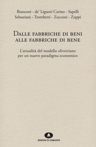 Dalle fabbriche di beni alle fabbriche di bene. L'attualità del modello olivettiano per un nuovo paradigma economico - Librerie.coop Dalle fabbriche di beni alle fabbriche di bene. L'attualità del modello olivettiano per un nuovo paradigma economico - Librerie.coop
