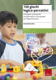 150 giochi logico-percettivi. Sviluppare i prerequisiti visuopercettivi e visuospaziali per l'apprendimento - Librerie.coop