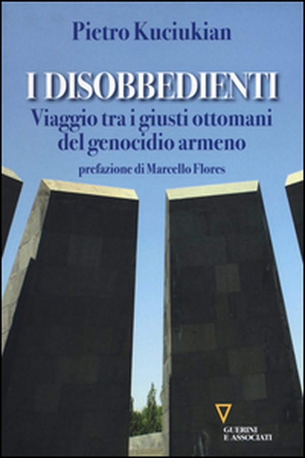 I disobbedienti. Viaggio tra i giusti ottomani del genocidio armeno - Librerie.coop I disobbedienti. Viaggio tra i giusti ottomani del genocidio armeno - Librerie.coop