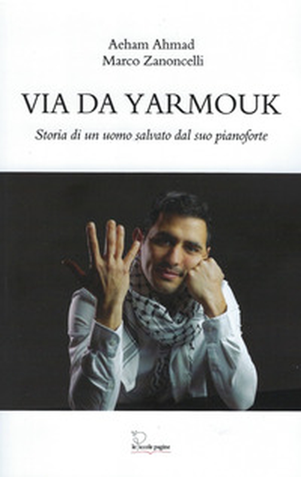 Via da Yarmouk. Storia di un uomo salvato dal suo pianoforte - Librerie.coop Via da Yarmouk. Storia di un uomo salvato dal suo pianoforte - Librerie.coop