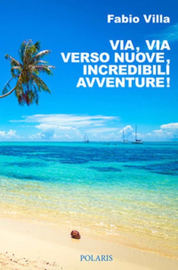 Via, via verso nuove, incredibili avventure. Una vita on the road - Librerie.coop Via, via verso nuove, incredibili avventure. Una vita on the road - Librerie.coop