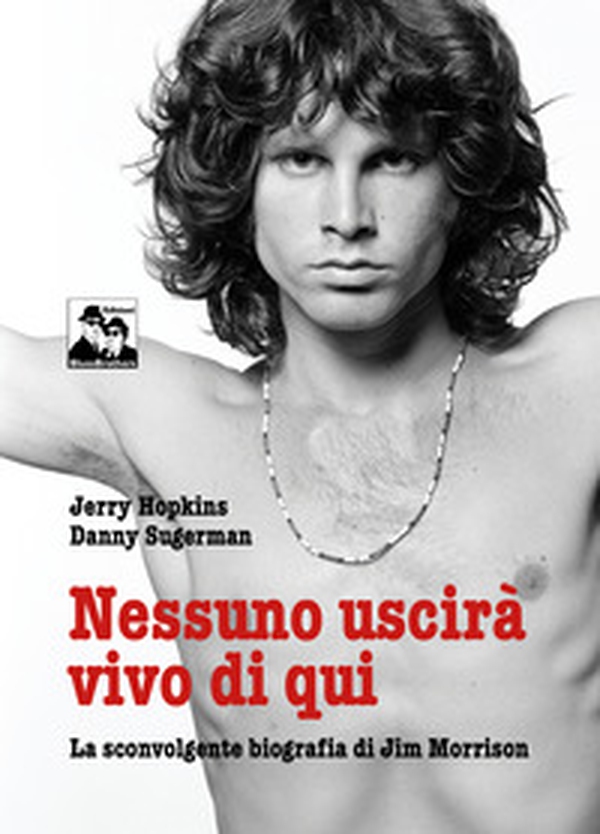 Nessuno uscirà vivo di qui. La sconvolgente biografia di Jim Morrison - Librerie.coop Nessuno uscirà vivo di qui. La sconvolgente biografia di Jim Morrison - Librerie.coop