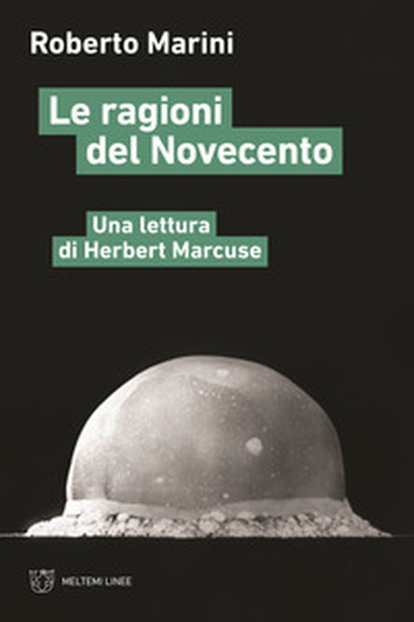 Le ragioni del Novecento. Una lettura di Herbert Marcuse - Librerie.coop Le ragioni del Novecento. Una lettura di Herbert Marcuse - Librerie.coop