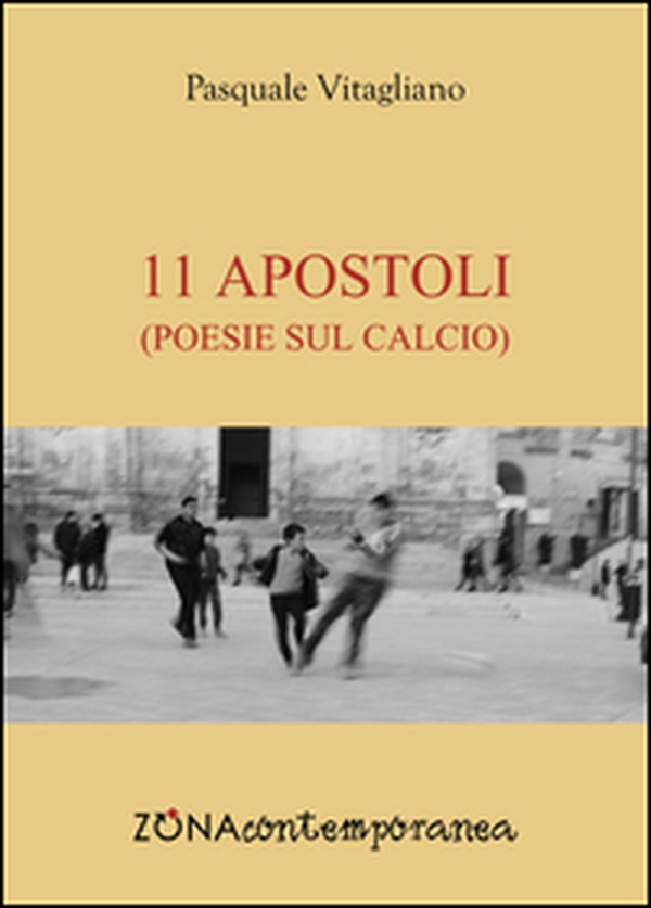 11 apostoli. Poesie sul calcio - Librerie.coop 11 apostoli. Poesie sul calcio - Librerie.coop