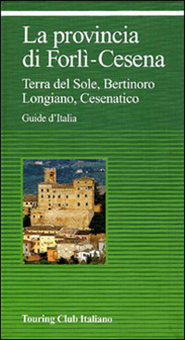 La provincia di Forlì-Cesena. Terra del sole, Bertinoro, Longiano, Cesenatico - Librerie.coop La provincia di Forlì-Cesena. Terra del sole, Bertinoro, Longiano, Cesenatico - Librerie.coop