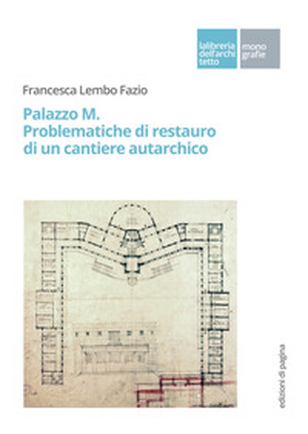 Palazzo M. Problematiche di restauro di un cantiere autarchico - Librerie.coop