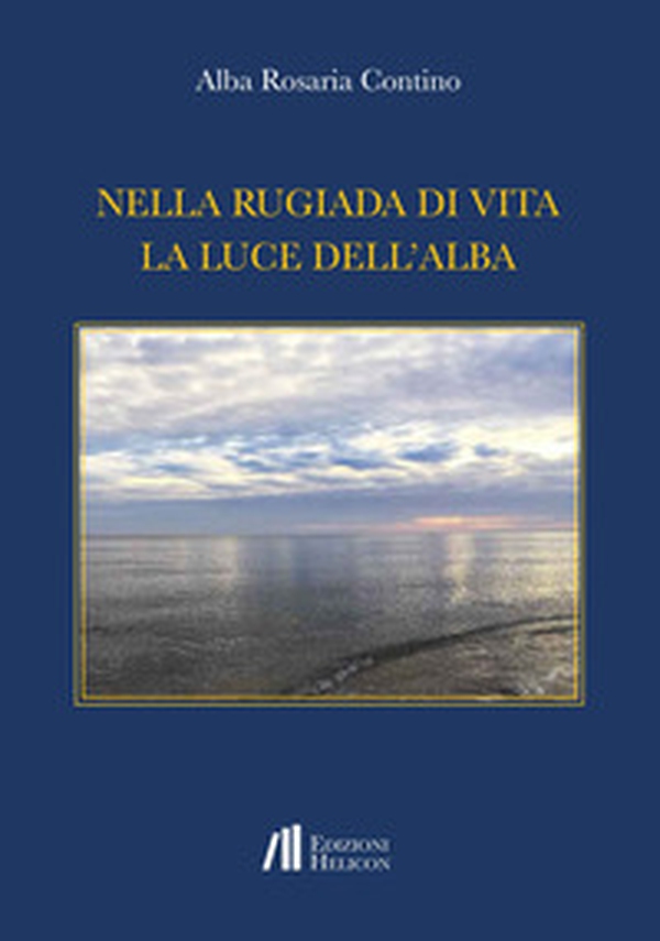 Nella rugiada di vita la luce dell'alba - Librerie.coop Nella rugiada di vita la luce dell'alba - Librerie.coop