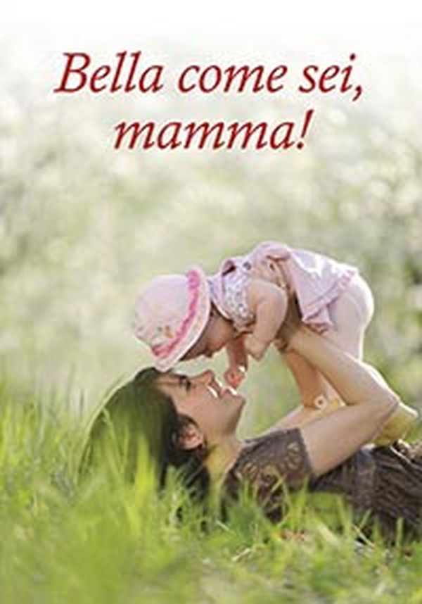 Bella come sei, mamma! - Librerie.coop Bella come sei, mamma! - Librerie.coop