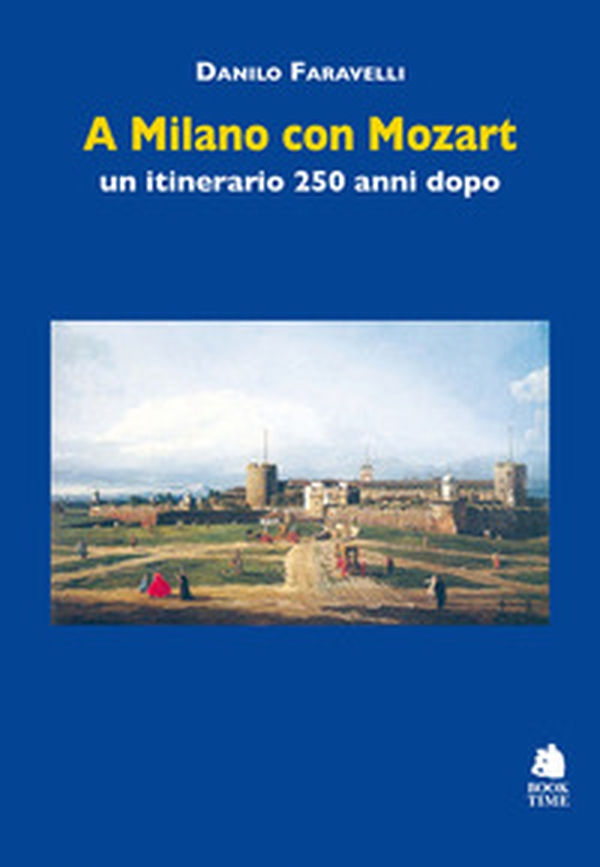 A Milano con Mozart. Un itinerario 250 anni dopo - Librerie.coop A Milano con Mozart. Un itinerario 250 anni dopo - Librerie.coop