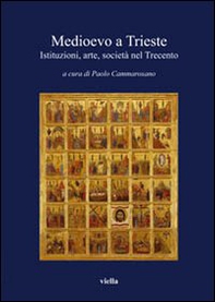 Medioevo a Trieste. Istituzioni, arte, società nel Trecento - Librerie.coop
