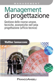 Management di progettazione. Gestione delle risorse umane, tecniche, economiche nell'area progettazione (ufficio tecnico) - Librerie.coop