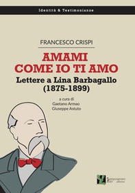 Amami come io ti amo. Lettere a Lina Barbagallo (1875-1899) - Librerie.coop