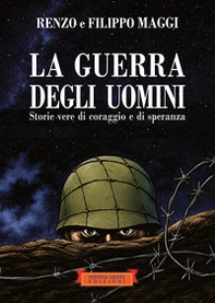 La guerra degli uomini. Storie vere di coraggio e di speranza - Librerie.coop