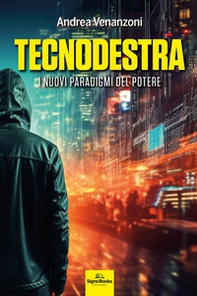 Tecnodestra. I nuovi paradigmi del potere - Librerie.coop
