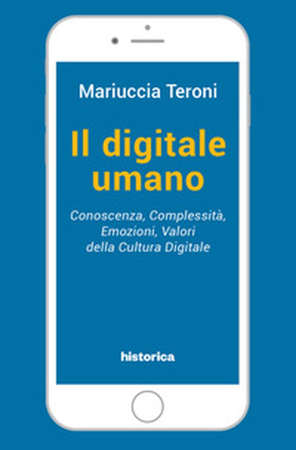 Il digitale umano. Conoscenza, complessità, emozioni, valori della cultura digitale - Librerie.coop Il digitale umano. Conoscenza, complessità, emozioni, valori della cultura digitale - Librerie.coop