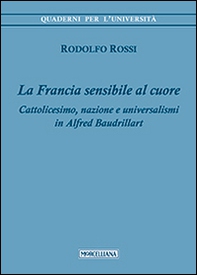 La Francia sensibile al cuore. Cattolicesimo, nazione e universalismi in Alfred Baudrillart - Librerie.coop