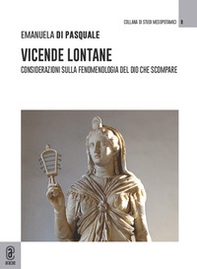 Vicende lontane. Considerazioni sulla fenomenologia del dio che scompare - Librerie.coop