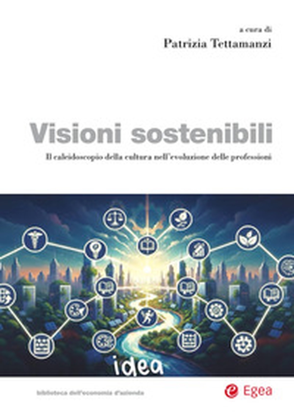 Visioni sostenibili. Il caleidoscopio della cultura nell'evoluzione delle professioni - Librerie.coop