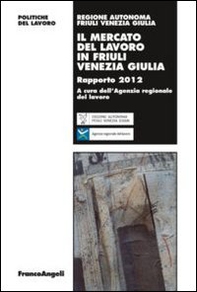 Il mercato del lavoro in Friuli Venezia Giulia. Rapporto 2012 - Librerie.coop