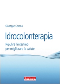 Idrocolonterapia. Ripulire l'intestino per migliorare la salute - Librerie.coop