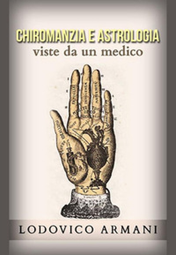 Chiromanzia e astrologia viste da un medico - Librerie.coop Chiromanzia e astrologia viste da un medico - Librerie.coop