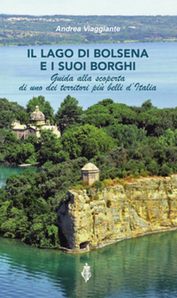 Il lago di Bolsena e i suoi borghi. Guida alla scoperta di uno dei territori più belli d'Italia - Librerie.coop Il lago di Bolsena e i suoi borghi. Guida alla scoperta di uno dei territori più belli d'Italia - Librerie.coop