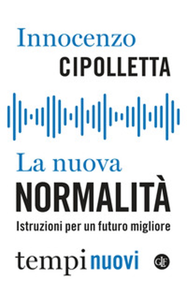 La nuova normalità. Istruzioni per un futuro migliore - Librerie.coop La nuova normalità. Istruzioni per un futuro migliore - Librerie.coop