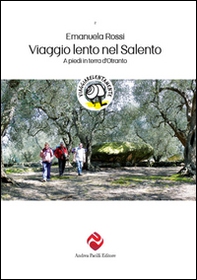 Viaggio lento nel Salento. A piedi in terra d'Otranto - Librerie.coop