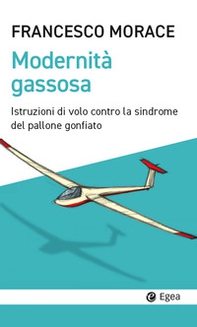 Modernità gassosa. Istruzioni di volo contro la sindrome del pallone gonfiato - Librerie.coop Modernità gassosa. Istruzioni di volo contro la sindrome del pallone gonfiato - Librerie.coop
