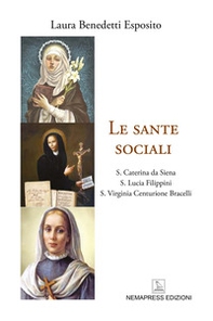Le sante sociali. S. Caterina da Siena, s. Lucia Filippini, s. Virginia Centurione Bracelli - Librerie.coop