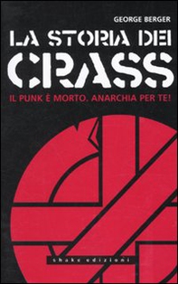 La storia dei Crass. Il punk è morto. Anarchia per te! - Librerie.coop La storia dei Crass. Il punk è morto. Anarchia per te! - Librerie.coop