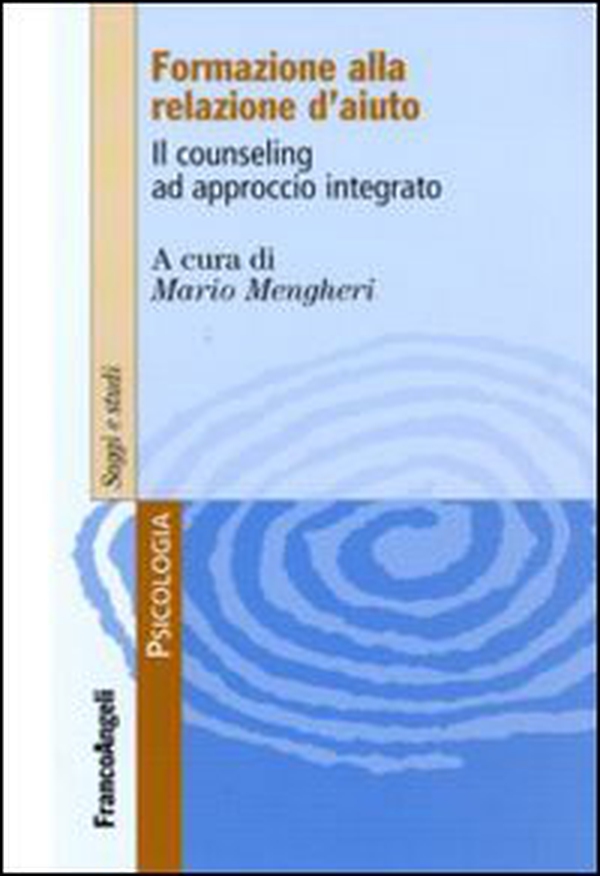 Formare alla relazione d'aiuto. Il counseling ad approccio integrato - Librerie.coop Formare alla relazione d'aiuto. Il counseling ad approccio integrato - Librerie.coop