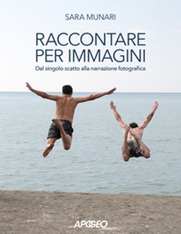 Raccontare per immagini. Dal singolo scatto alla narrazione fotografica - Librerie.coop Raccontare per immagini. Dal singolo scatto alla narrazione fotografica - Librerie.coop