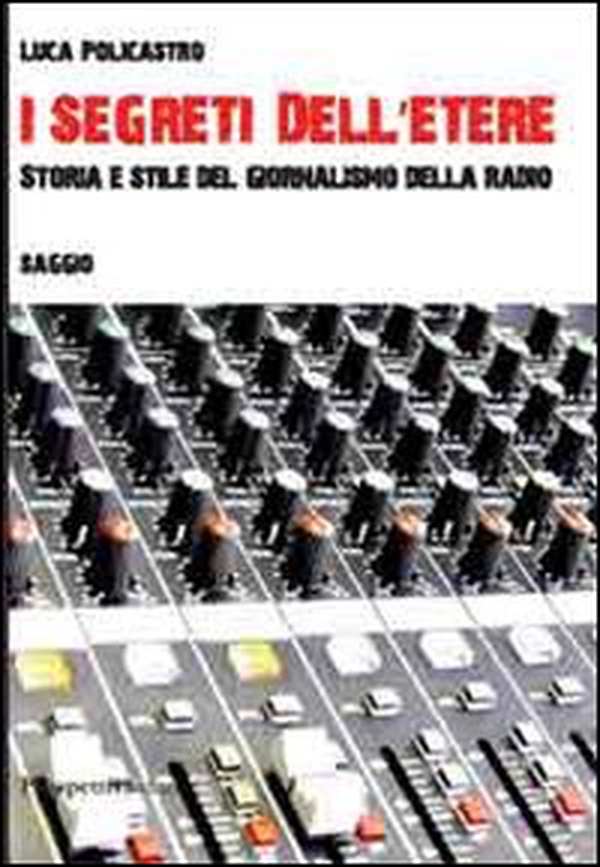 I segreti dell'etere. Storia e stile del giornalismo della radio - Librerie.coop I segreti dell'etere. Storia e stile del giornalismo della radio - Librerie.coop