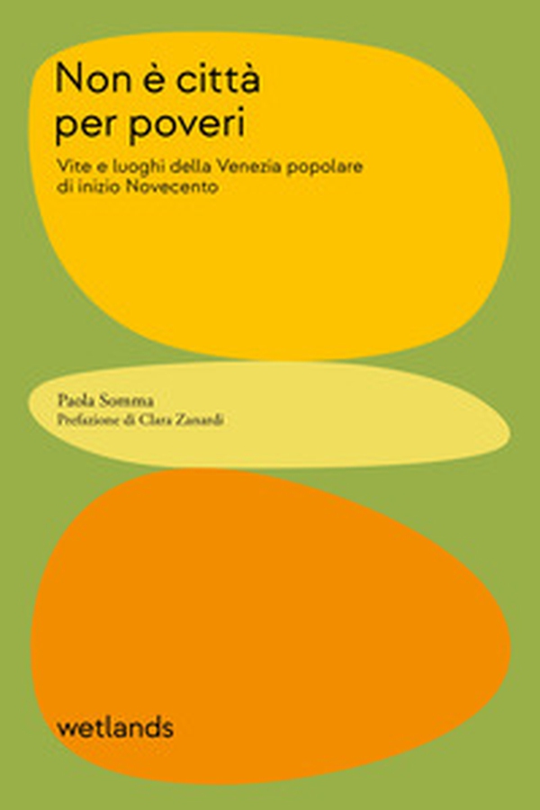 Non è città per poveri. Vite e luoghi della Venezia popolare di inizio Novecento - Librerie.coop Non è città per poveri. Vite e luoghi della Venezia popolare di inizio Novecento - Librerie.coop