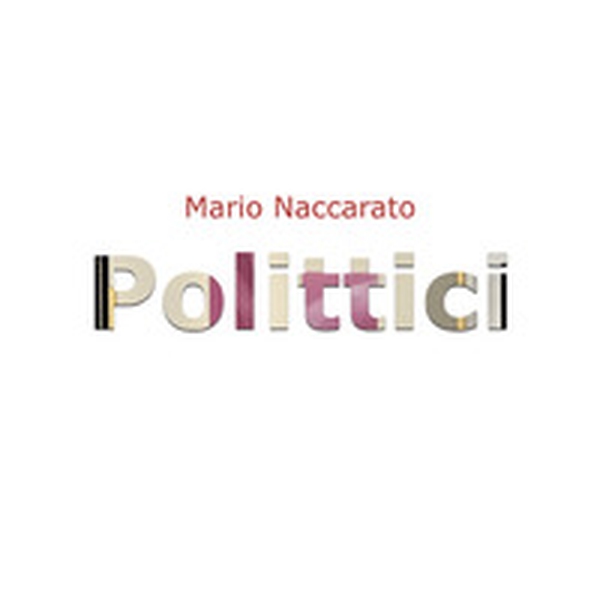 Mario Naccarato. Polittici - Librerie.coop Mario Naccarato. Polittici - Librerie.coop