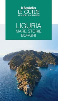 Liguria. Mare, storie, borghi. Le guide ai sapori e ai piaceri - Librerie.coop