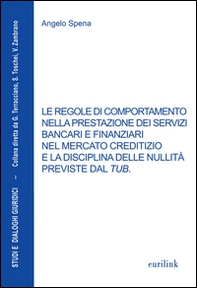 Le regole di comportamento nella prestazione dei servizi bancari e finanziari nel mercato creditizio e la disciplina delle nullità previste dal TUB - Librerie.coop