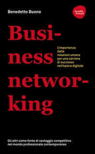 Business networking. L'importanza delle relazioni umane per una carriera di successo nell'epoca digitale - Librerie.coop Business networking. L'importanza delle relazioni umane per una carriera di successo nell'epoca digitale - Librerie.coop