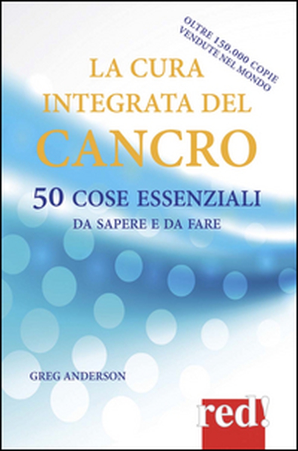 La cura integrata del cancro. 50 cose essenziali da sapere e da fare - Librerie.coop La cura integrata del cancro. 50 cose essenziali da sapere e da fare - Librerie.coop