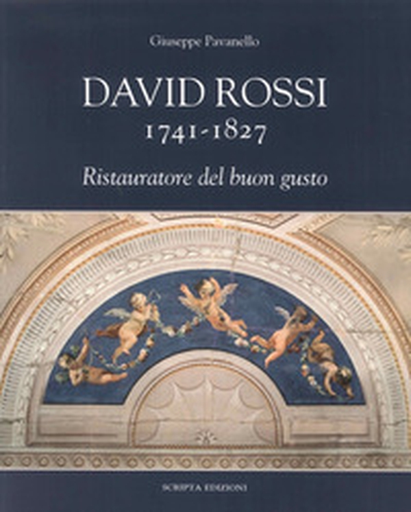 David Rossi 1741-1827. Ristauratore del buon gusto - Librerie.coop