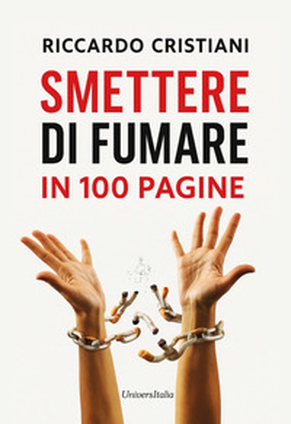 Smettere di fumare in 100 pagine. Un viaggio interiore per acquisire la consapevolezza necessaria per smettere di fumare - Librerie.coop